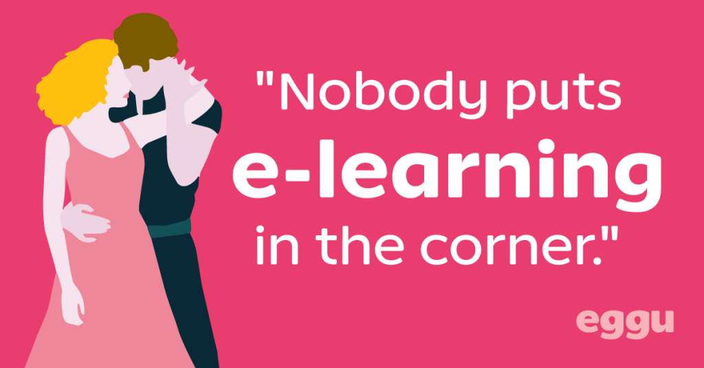 Nobody puts elearning in the corner